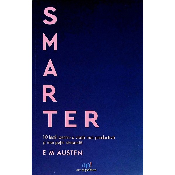 Smarter. 10 lectii o viata mai productiva si mai putin stresanta