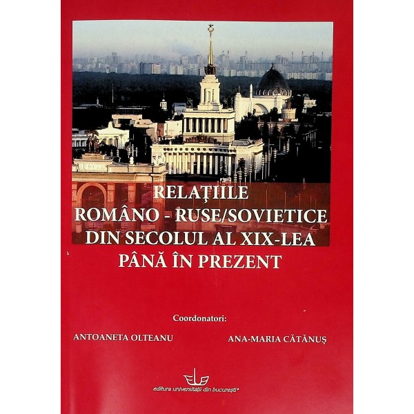 Relatiile romano-ruse/sovietice din secolul al XIX-lea pana in prezent