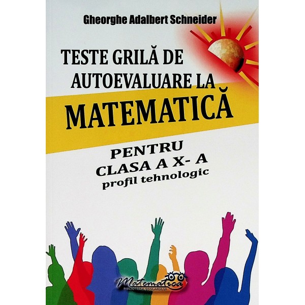 Matematica pentru clasa a X-a, profil,  tehnologic. Teste grila de autoevaluare