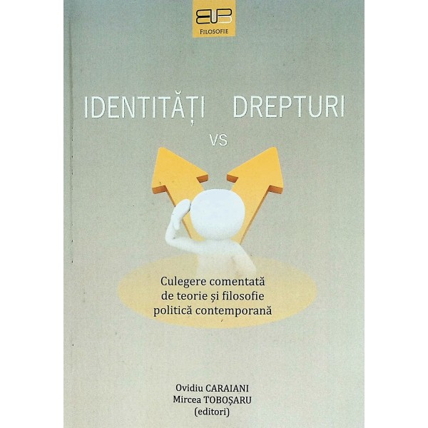 Identitati vs drepturi. Culegere comentata de teorie si filosofie politica contemporana