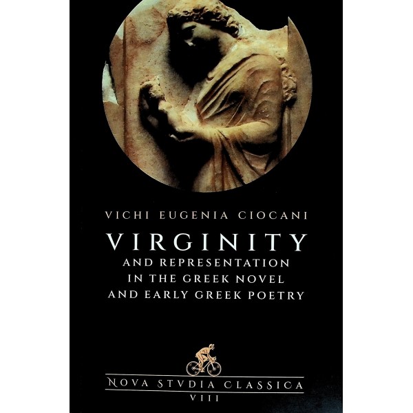 Virginity and Representation in the Greek Novel and Early Greek Poetry