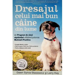 Dresajul celui mai bun caine din lume. Un program de cinci saptamani utilizand puterea motivarii pozitive