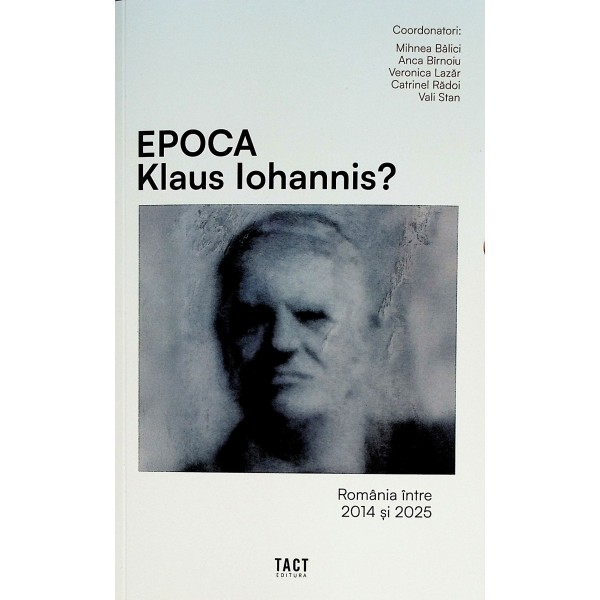 Epoca Klaus Iohanis? Romania intre 2014 si 2025
