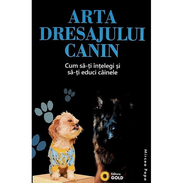 Arta dresajului canin. Cum sa-ti intelegi si sa-ti educi cainele