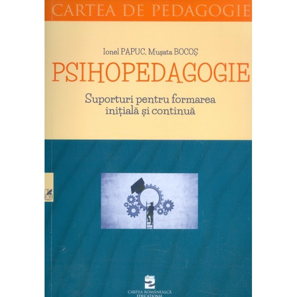 Psihopedagogie. Suporturi pentru formarea initiala si continua