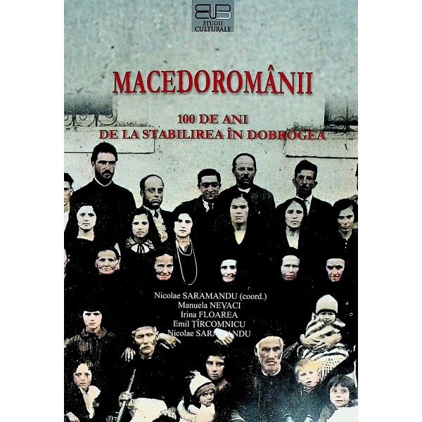 Macedoromanii. 100 de ani de la stabilirea in Dobrogea