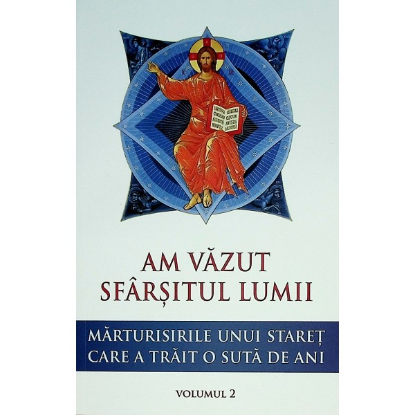 Am vazut sfarsitul lumii, vol. II - Marturisirile unui staret care a trait o suta de ani