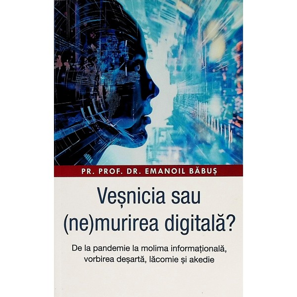 Vesnicia sau (ne)murirea digitala? De la pandemie la molima informationala, vorbirea desarta, lacomie si akedie