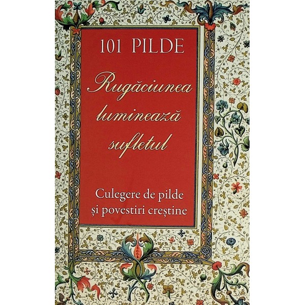 Rugaciunea lumineaza sufletul. Culegere d pilde si povestiri crestine