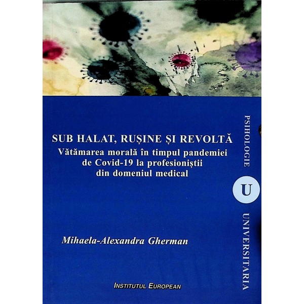 Sub halat, rusine si revolta. Vatamarea morala in timpul pandemiei de Covid-19 la profesionistii din domeniul medical