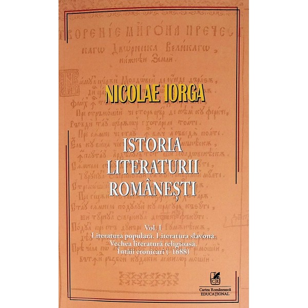 Istoria literaturii romanesti, vol. I. Literatura populara. Literatura slavona. Vechea literatura religioasa. Intaii cronica..