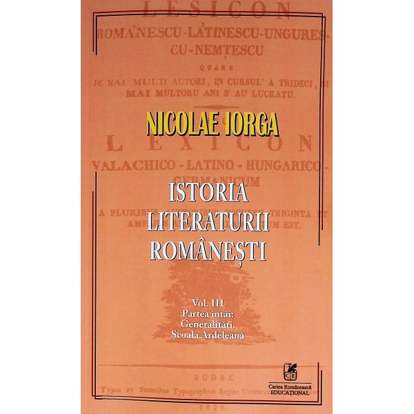 Istoria liyteraturii romanesti, vol. III - Partea intai: Generalitati. Scoala Ardeleana
