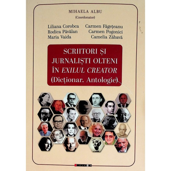 Scriitori si jurnalisti olteni in exilul creator (Dictionar. Antologie)
