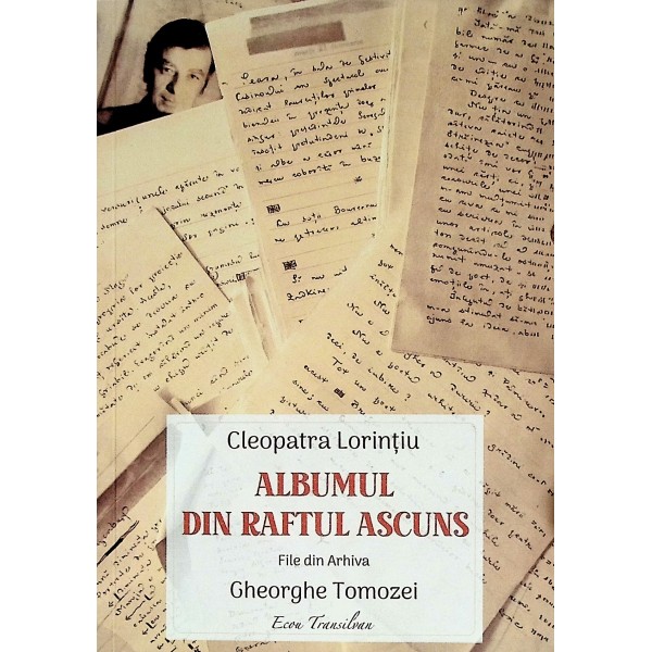 Albumul din raftul ascuns. File din arhiva Gheorghe Tomozei