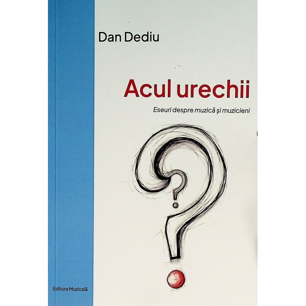 Acul urechii. Eseuri despre muzica si muzicieni