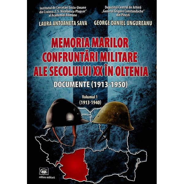 Memoria marilor confruntari militare ale secolului XX in Oltenia, vol. I (1913-1940)