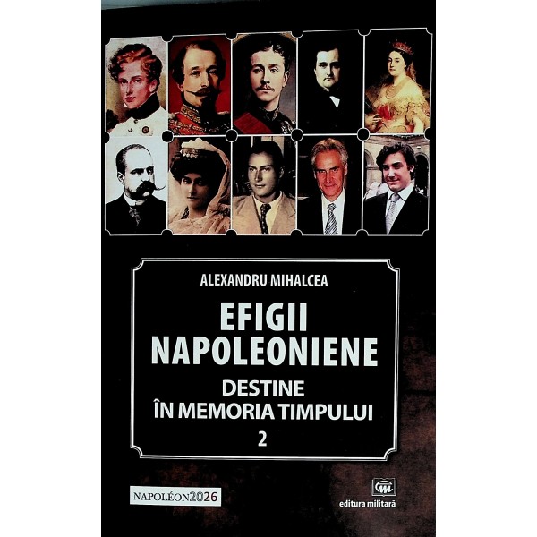 Efigii napoleoniene, vol. II - Destine in memoria timpului