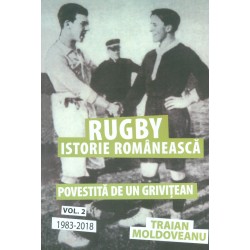 Rugby - Istorie romaneasca, vol. II - Povestita de un grivitean, 1983-2018