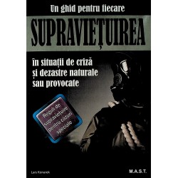 Supravietuirea in situatii de criza si dezastre naturale sau provocate. Un ghid pentru fiecare