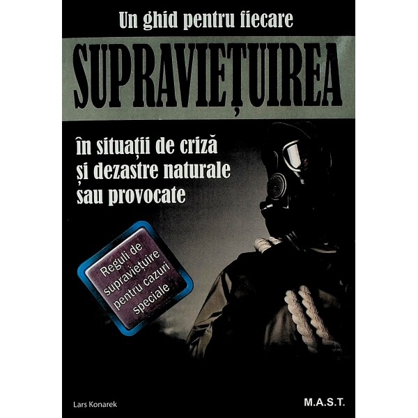Supravietuirea in situatii de criza si dezastre naturale sau provocate. Un ghid pentru fiecare