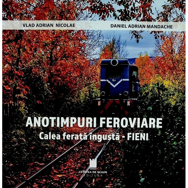 Anotimpuri feroviare. Calea ferata ingusta - Fieni. Editie trilingva