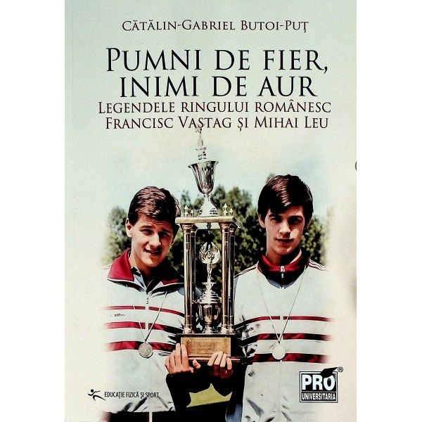 Pumni de fier, inimi de aur. Legendele ringului romanesc, Francisc Vastag si Mihai Leu
