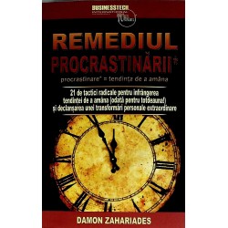 Remediul procrastinarii. 21 de tactici radicale pentru infrangerea tendintei de a amana ( odata pentru totdeauna!) si declan..