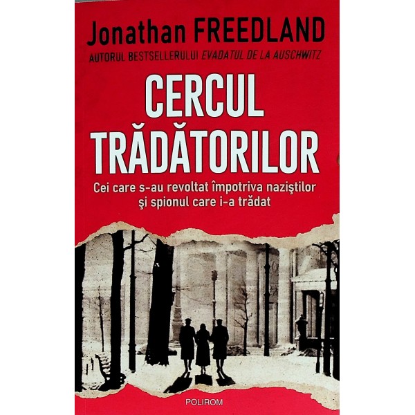 Cercul tradatorilor. Cei care s-au revoltat impotriva nazistilor si spionul care i-a tradat