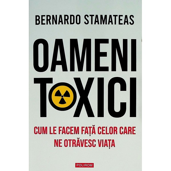 Oameni toxici. Cum sa le facem fata celor care ne otravesc viata