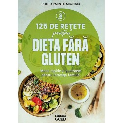 125 de retete pentru dieta fara gluten. Mese rapide si gustoase pentru intreaga familie