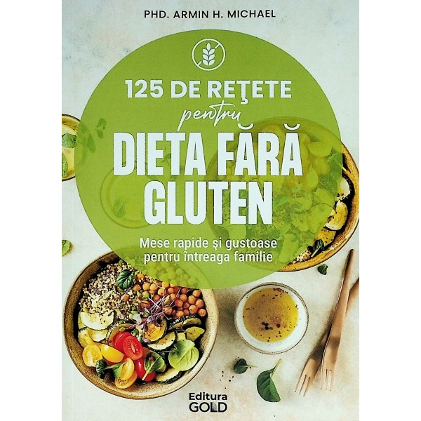 125 de retete pentru dieta fara gluten. Mese rapide si gustoase pentru intreaga familie