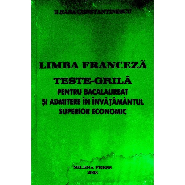 Limba franceza. Teste-Grila pentru Bacalaureat si admitere in invatamantul superior economic