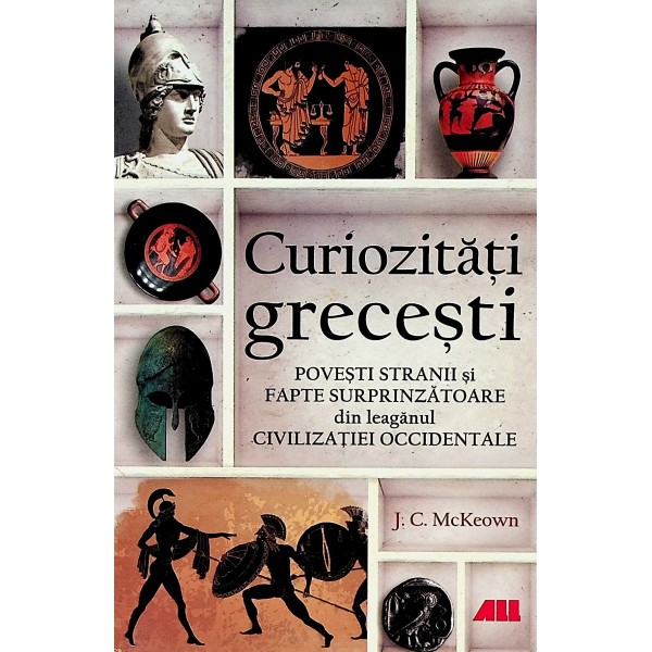 Curiozitati grecesti. Povesti stranii si fapte surprinzatoare din leaganul civilizatiei occidentale