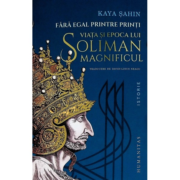 Fara egal printre egali. Viata si epoca lui Soliman Magnificul