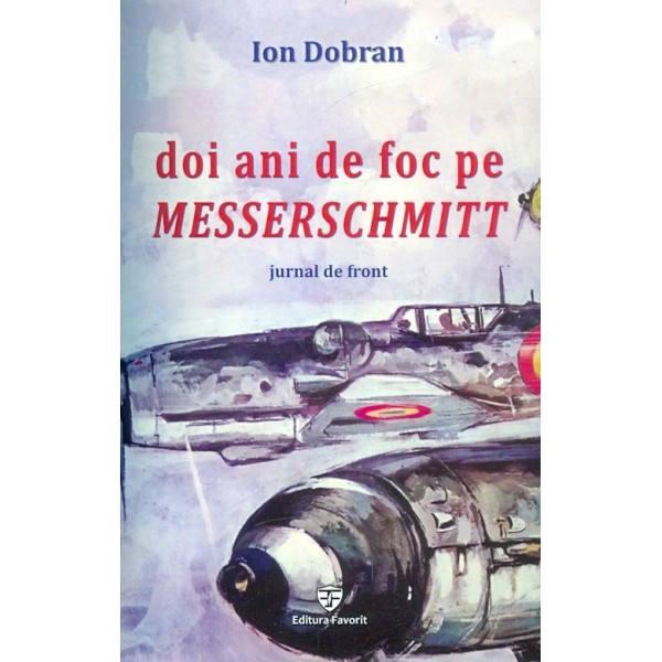 Doi ani de foc pe Messerschmitt. Jurnal de front