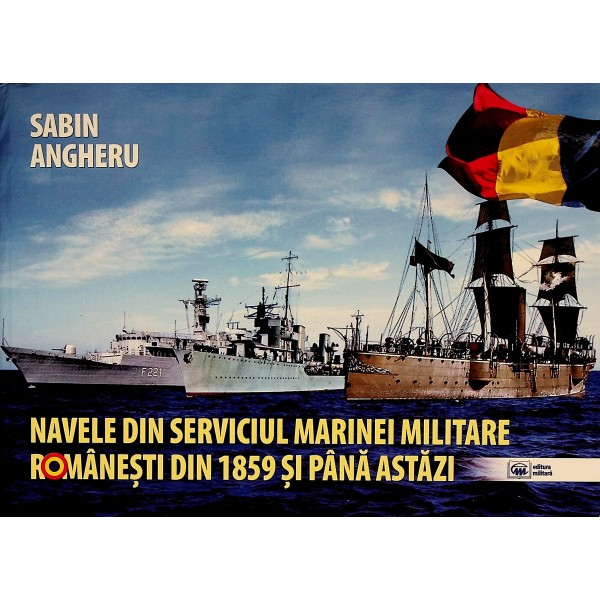 Navele din serviciul marinei militare romanesti din 1859 si pana azi