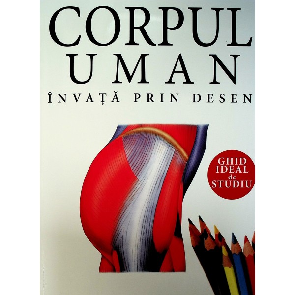 Corpul uman. Invata prin desene. Ghid ideal de studiu
