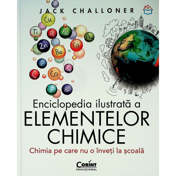 Enciclopedia ilustrata a elementelor chimice. Chimia pe care nu o inveti la scoala