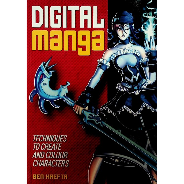 Digital Manga. Techniques to Create and Colour Characters