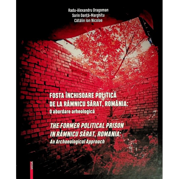 Fosta inchisoare politica de la Ramnicu Sarat, Romania. O abordare arheologica. Editie bilingva