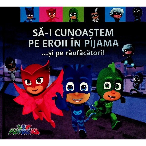 Sa-i cunoastem pe eroii in pijama... si pe raufacatori!