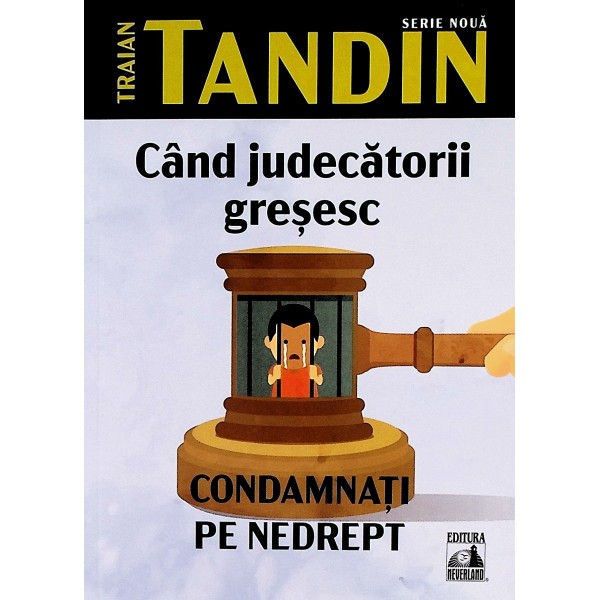 Cand judecatorii gresesc. Condamnati pe nedrept