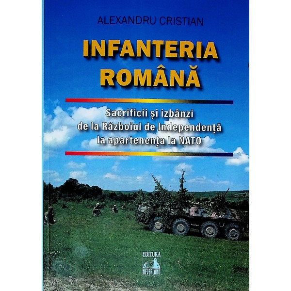 Infanteria romana. Sacrificii si izbanzi de la Razboiul de Independenta la apartenenta NATO