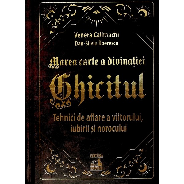 Marea carte a divinatiei - Ghicitul. Tehnici de aflare a viitorului, iubirii si norocului