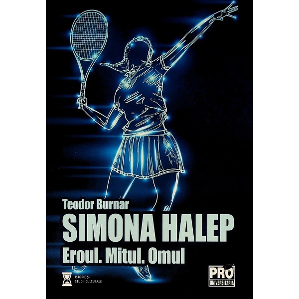 Simona Halep. Eroul. Mitul. Omul