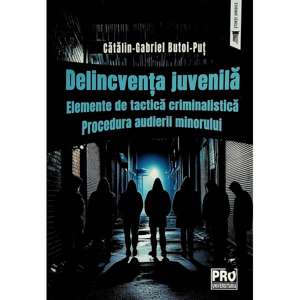 Delincventa juvenila. Elemente de tactica criminalistica. procedura audierii minorului