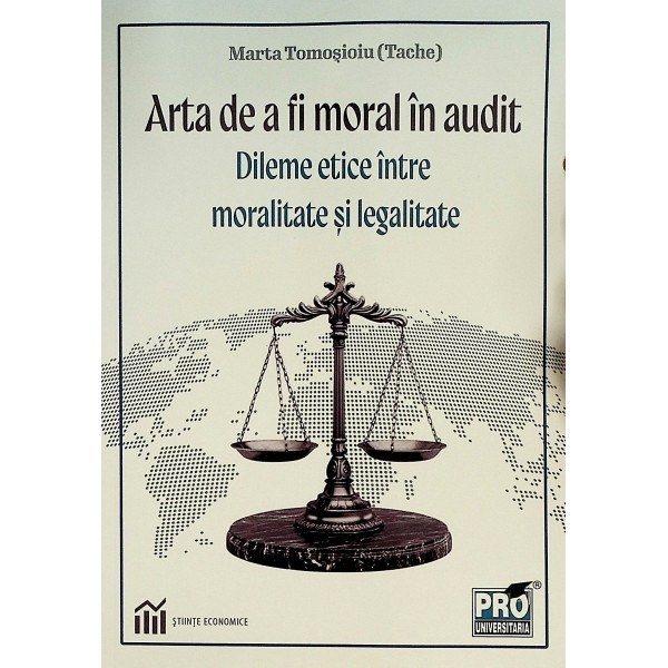 Arta de a fi moral in audit. Dileme etice intre moralitate si legalitate