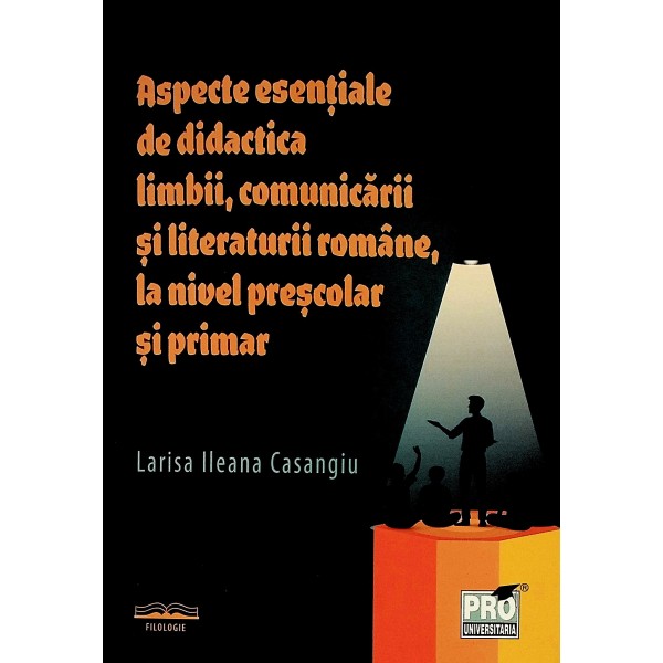 Aspecte esentiale de didactica limbii, comunicarii si literaturii romane, la nivel prescolar si primar