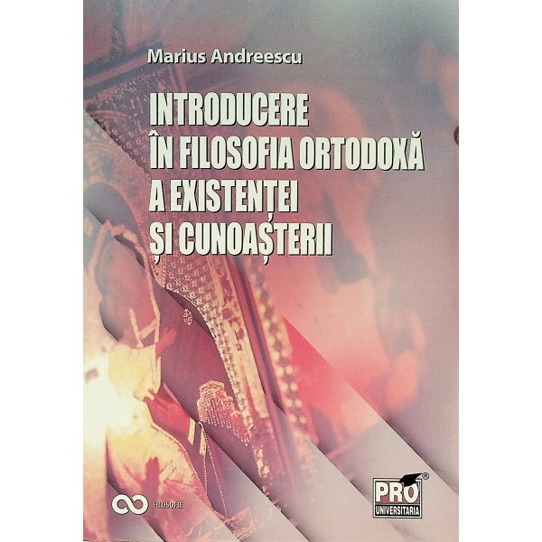 Introducere in filosofia ortodoxa a existentei si cunoasterii