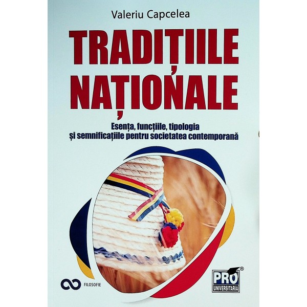 Traditiile nationale. Esenta, functiile, tipologia si semnificatiile pentru societatea contemporana